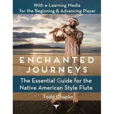 Enchanted Journeys: The Essential Guide for the Native American Style Flute