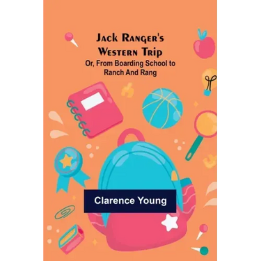 Jack Ranger's Western Trip; Or, from Boarding School to Ranch and Rang
