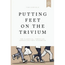 Putting Feet on the Trivium: The Classical Christian Administrator's Handbook