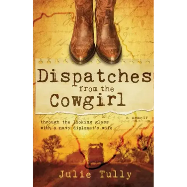 Dispatches from the Cowgirl: Through the Looking Glass with a Navy Diplomat's Wife