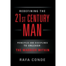 REDEFINING THE 21st CENTURY MAN: Principles and Disciplines to Unleash The Warrior Within