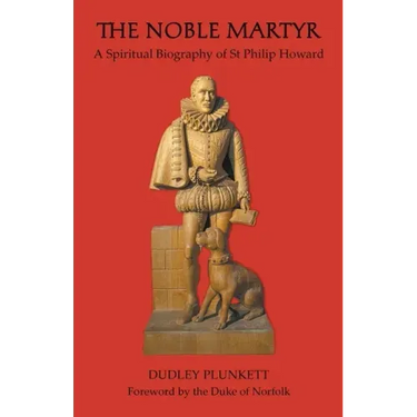 The Noble Martyr: A Spiritual Biography of St Philip Howard