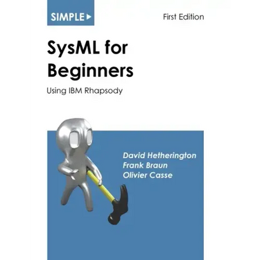 Simple SysML for Beginners: Using IBM Rhapsody