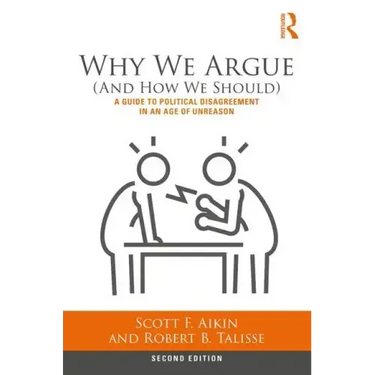 Why We Argue (and How We Should): A Guide to Political Disagreement in an Age of Unreason
