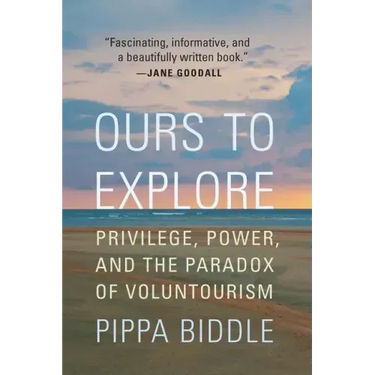 Ours to Explore: Privilege, Power, and the Paradox of Voluntourism