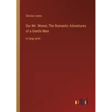 Our Mr. Wrenn; The Romantic Adventures of a Gentle Man: in large print