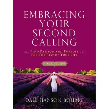 Embracing Your Second Calling: Find Passion and Purpose for the Rest of Your Life: A Woman's Guide