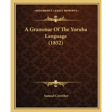 A Grammar Of The Yoruba Language (1852)