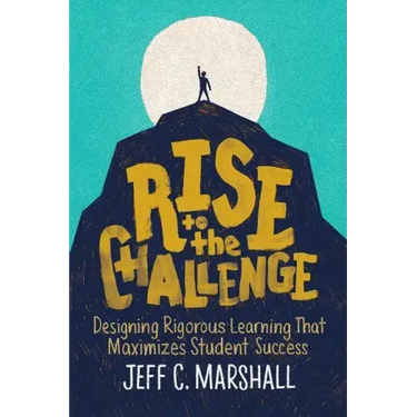 Rise to the Challenge: Designing Rigorous Learning That Maximizes Student Success