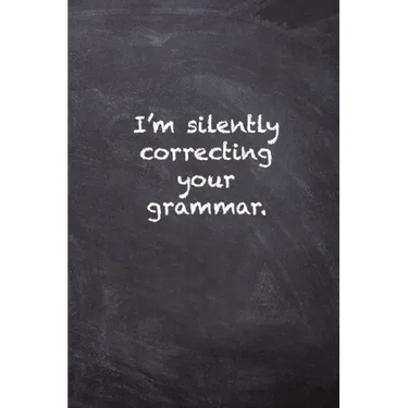 I'm Silently Correcting Your Grammar