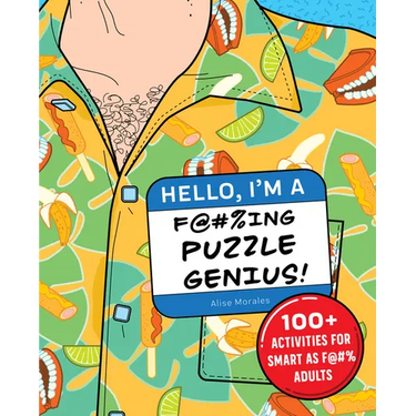 Hello, I'm a F@#%ing Puzzle Genius!: 100+ Activities for Smart as F@#% Adults