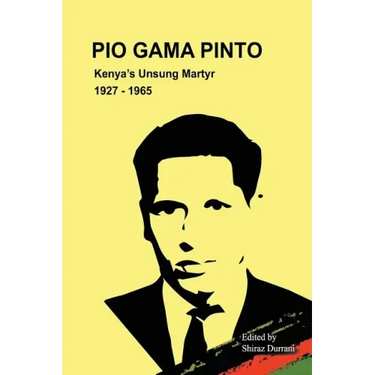 Pio Gama Pinto: Kenya's Unsung Martyr. 1927 - 1965