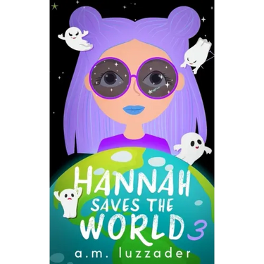 Hannah Saves the World: Book 3 Middle Grade Mystery Fiction