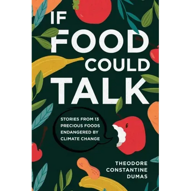 If Food Could Talk: Stories from 13 Precious Foods Endangered by Climate Change