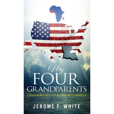 My Four Grandparents: Chronicles of DeSoto Parish Louisiana