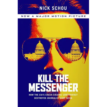 Kill the Messenger: How the Cia's Crack-Cocaine Controversy Destroyed Journalist Gary Webb