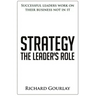 Strategy: The Leader's Role: Successful leaders work on their business not in it