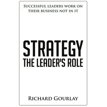 Strategy: The Leader's Role: Successful leaders work on their business not in it