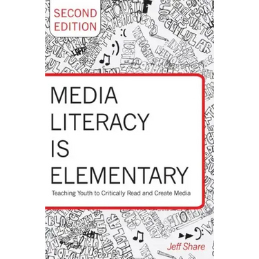 Media Literacy Is Elementary: Teaching Youth to Critically Read and Create Media- Second Edition