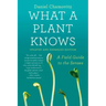 What a Plant Knows: A Field Guide to the Senses: Updated and Expanded Edition