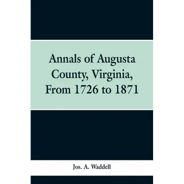 Annals of Augusta county, Virginia, from 1726 to 1871