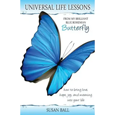 Universal Life Lessons: from My Brilliant Blue Bohemian Butterfly