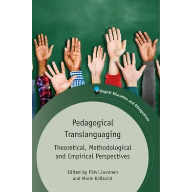 Pedagogical Translanguaging: Theoretical, Methodological and Empirical Perspectives