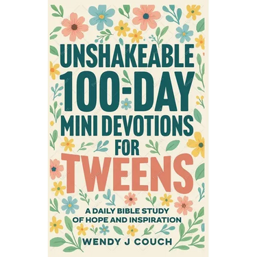 Unshakeable 100-Day Mini Devotions for Tweens: A Daily Bible Study of Hope and Inspiration