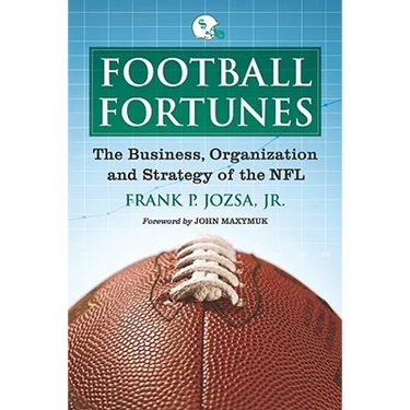 Football Fortunes: The Business, Organization and Strategy of the NFL