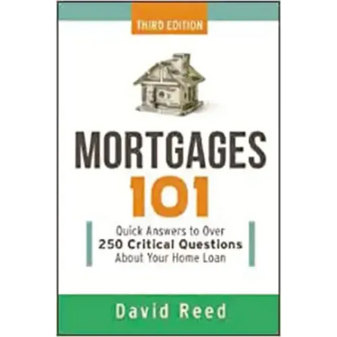 Mortgages 101: Quick Answers to Over 250 Critical Questions about Your Home Loan