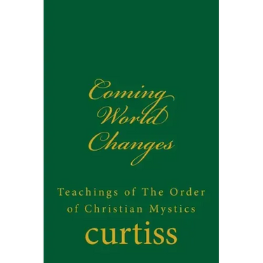 Coming World Changes: Teachings of the Order of Christian Mystics