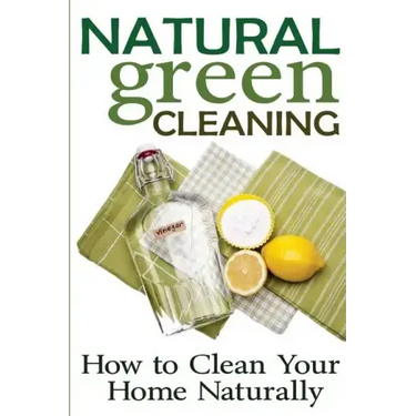 Natural Green Cleaning: How to Clean Your Home Naturally