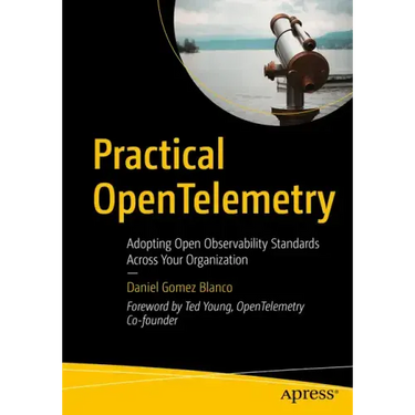 Practical Opentelemetry: Adopting Open Observability Standards Across Your Organization