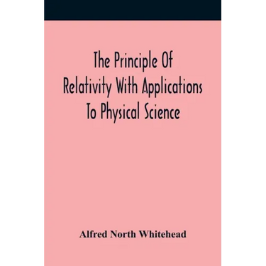 The Principle Of Relativity With Applications To Physical Science