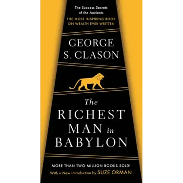 The Richest Man in Babylon: The Success Secrets of the Ancients--The Most Inspiring Book on Wealth Ever Written