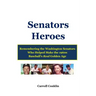Senators Heroes: Remembering the Washington Senators Who Helped Make the 1960s Baseball's Real Golden Age