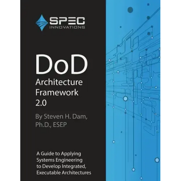 DoD Architecture Framework 2.0: A Guide to Applying Systems Engineering to Develop Integrated, Executable Architectures