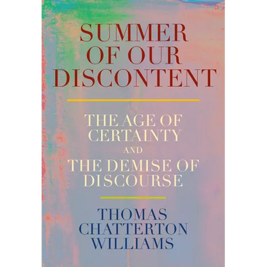 Summer of Our Discontent: The Age of Certainty and the Demise of Discourse