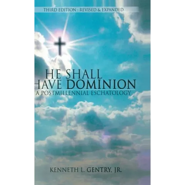 He Shall Have Dominon: A Postmillennial Eschatology