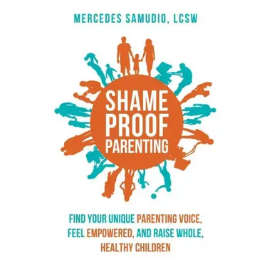 Shame-Proof Parenting: Find Your Unique Parenting Voice, Feel Empowered, and Raise Whole, Healthy Children