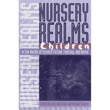 Nursery Realms: Children in the Worlds of Science Fiction, Fantasy, and Horror