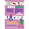 101 More Music Games for Children: More Fun and Learning with Rhythm and Song