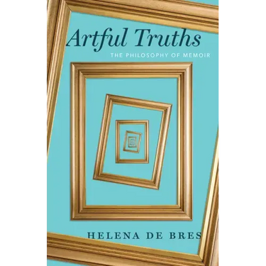 Artful Truths: The Philosophy of Memoir