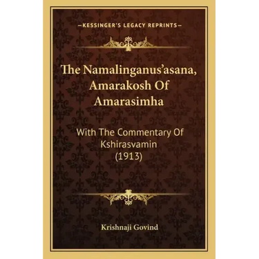 The Namalinganus'asana, Amarakosh of Amarasimha: With the Commentary of Kshirasvamin (1913)