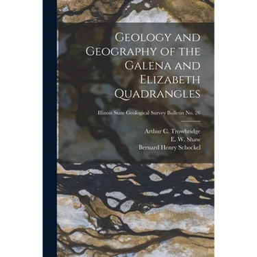 Geology and Geography of the Galena and Elizabeth Quadrangles; Illinois State Geological Survey Bulletin No. 26