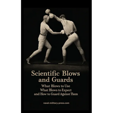 SCIENTIFIC BLOWS AND GUARDS What Blows to use, What Blows to Expect and How to Guard Against Them