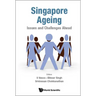 Singapore Ageing: Issues and Challenges Ahead