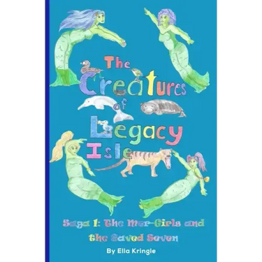 The Creatures of Legacy Isle Saga 1: The Mer-Girls and the Saved Seven