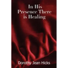 In His Presence There Is Healing