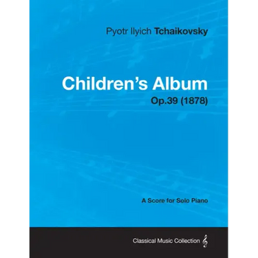Children's Album - A Score for Solo Piano Op.39 (1878)